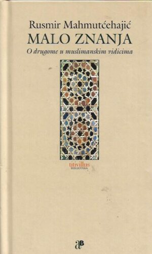 rusmir mahmutćehajić: malo znanja - o drugome u muslimanskim vidicima