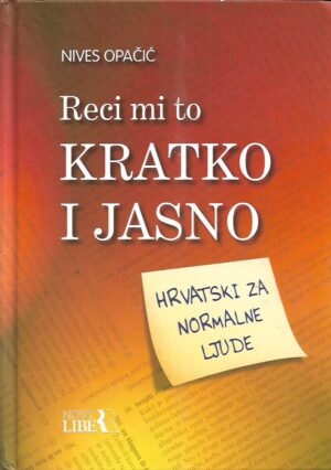 nives opačić: reci mi to kratko i jasno - hrvatski za normalne ljude