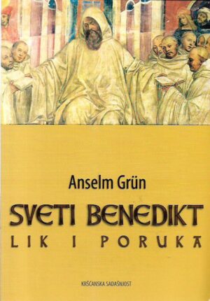 anselm grün: sveti benedikt - lik i poruka