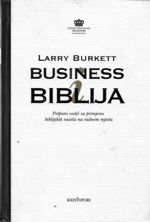 larry burkett: business i biblija - potpuni vodič za primjenu biblijskih načela na radnom mjestu
