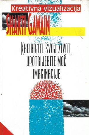 shakti gawain: kreativna vizualizacija - kreirajte svoj život, upotrijebite moć imaginacije