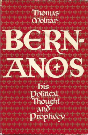 thomas molnar: bernanos - his political thought and prophecy