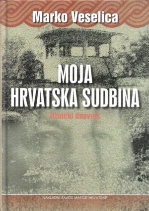marko veselica: moja hrvatska sudbina - uznički dnevnik