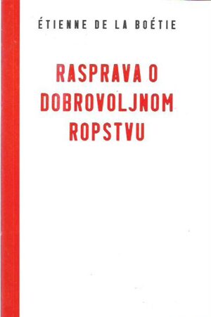 etienne de la boetie: rasprava o dobrovoljnom ropstvu