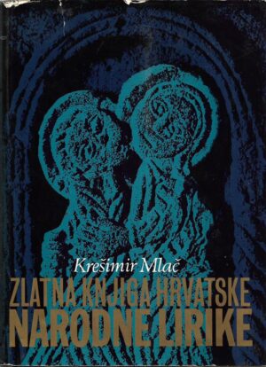 krešimir mlač: zlatna knjiga hrvatske narodne lirike