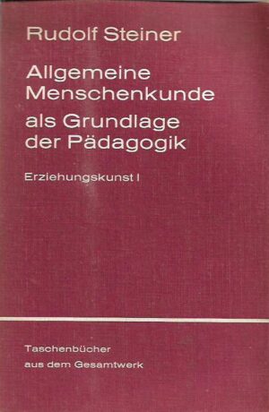 rudolf steiner: allgemeine menschenkunde als grundlage der pädagogik - erziehungskunst i