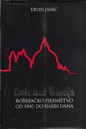 ervin jahić: zašto tone venecija - bošnjačko pjesništvo od 1990. do naših dana