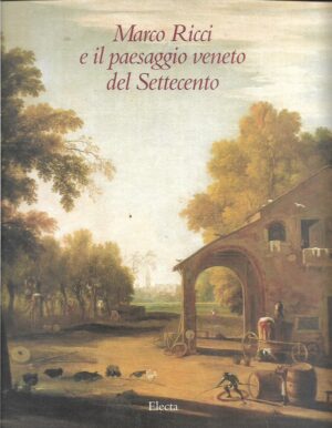 dario succi (ur.), annalia delneri (ur.): marco ricci e il paesaggio veneto del settecento