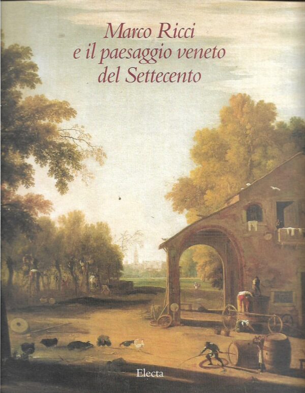 dario succi (ur.), annalia delneri (ur.): marco ricci e il paesaggio veneto del settecento