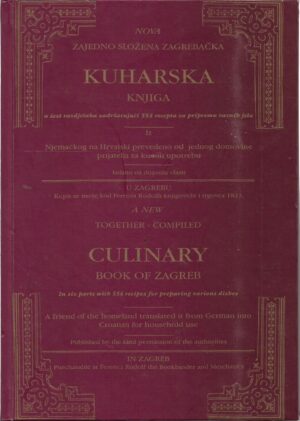 nova zajedno složena zagrebačka kuharska knjiga u šest razdjelaka sadržavajući 554 recepta za pripremu raznih jela
