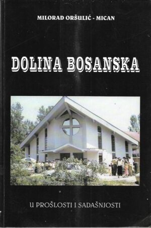 milorad oršulić mican: dolina bosanska - u prošlosti i sadašnjosti