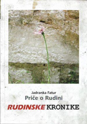 jadranka fatur: priče o rudini - rudinske kronike