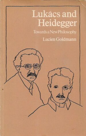 lucien goldmann: luckacs and heidegger - towards a new philosophy
