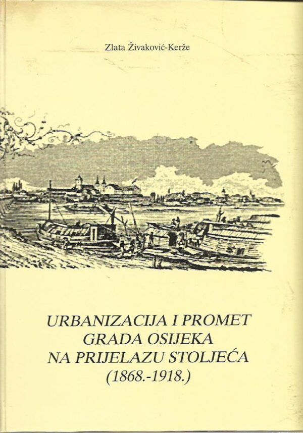zlata Živaković-kerže: urbanizacija i promet grada osijeka na prijelazu stoljeća (1868.-1918.)
