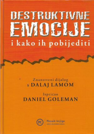 daniel goleman: destruktivne emocije i kako ih pobijediti - znanstveni dijalog s dalaj lamom