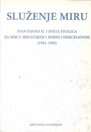 velimir blažević (prir.): služenje miru - ivan pavao ii. i sveta stolica za mir u hrvatskoj i bosni i hercegovini