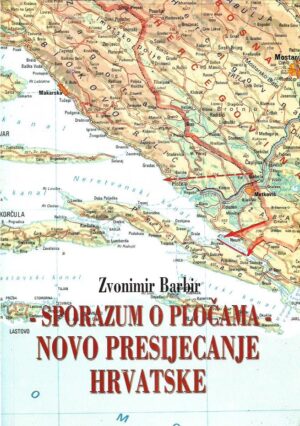 zvonimir barbir: sporazum o pločama - novo presijecanje hrvatske