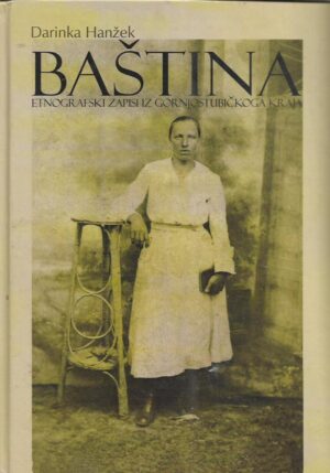 darinka hanžek: baština - etnografski zapisi iz gornjostubičkoga kraja