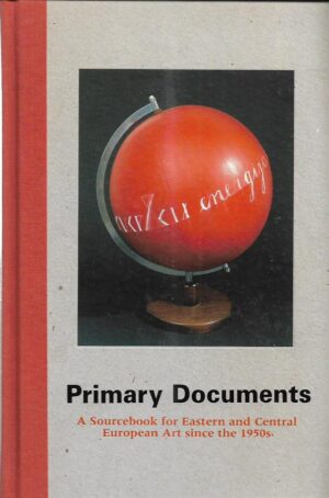 laura hoptman (ur.), tomaš pospiszyl (ur.): primary documents - a sourcebook for eastern and central european arts since the 1950s