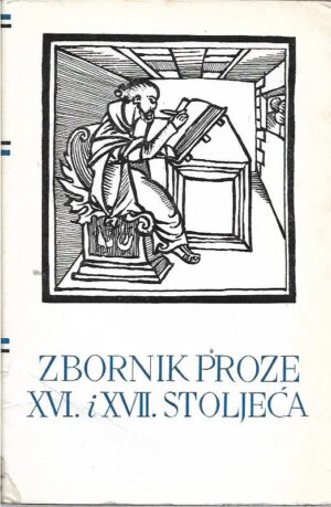 pet stoljeća hrvatske književnosti 11: zbornik proze xvi. i xvii. stoljeća