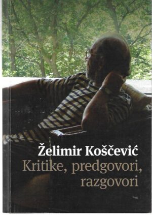 Želimir koščević: kritike, predgovori, razgovori 1962-2011