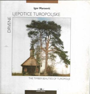 igor maroević: drvene ljepotice turopoljske - the timber beauties of turopolje