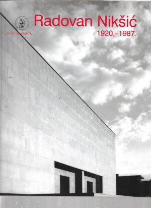dubravka kisić (ur.): radovan nikšić 1920.-1987. arhiv arhitekta - izložba iz zbirke hrvatskog muzeja arhitekture