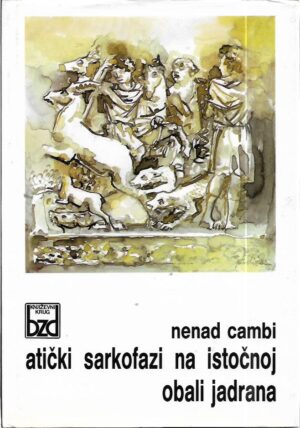 nenad cambi: atički sarkofazi na istočnoj obali jadrana