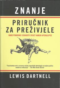 lewis dartnell: znanje - priručnik za preživjele - kako ponovno izgraditi svijet nakon apokalipse