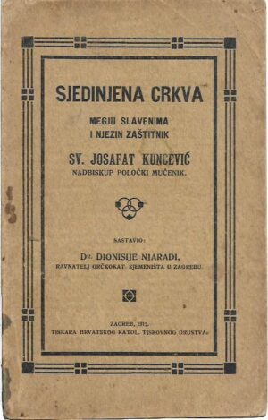 dionisije njaradi (sast.): sjedinjena crkva megju slavenima i njezin zaštitnik sv. josafat kuncević