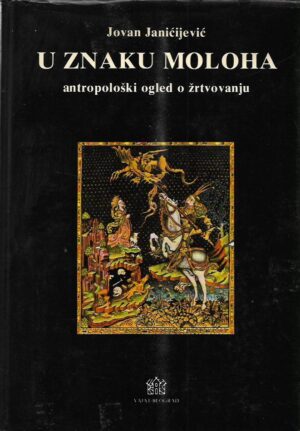 jovan janićijević: u znaku moloha - antropološki ogled o žrtvovanju