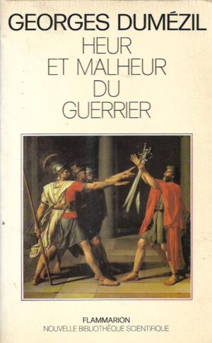 georges dumézil: heur et malheur du guerrier - aspects mythiques de la fonction guerrière chez led indo-européens