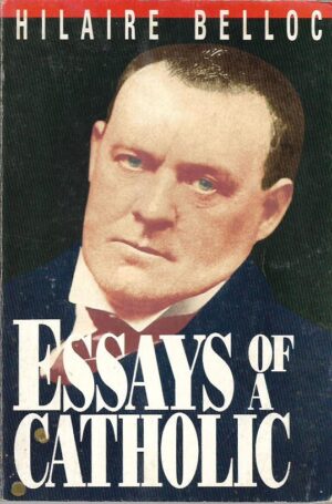 hilarie belloc: essays of a catholic