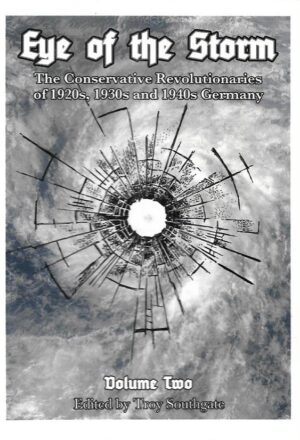 troy southgate (ur.): eye of the storm - the conservative revolutionaries of 1920s, 1930s and 1940s germany - volume 2