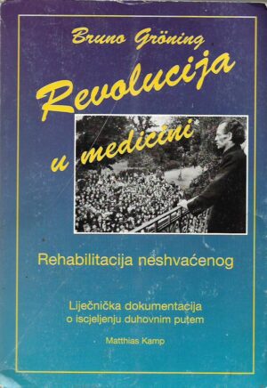 bruno gröning: revolucija u medicini - rehabilitacija neshvaćenog - liječnička dokumentacija o iscjeljenju duhovnim putem