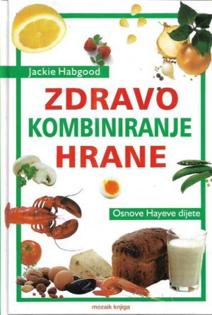 jackie habgood: zdravo kombiniranje hrane - osnove hayeve dijete