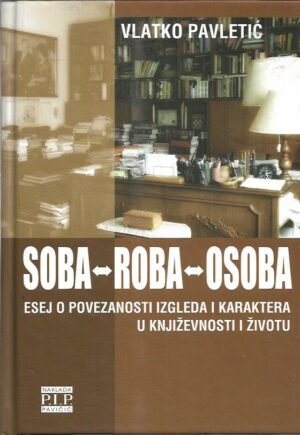 vlatko pavletić: soba-roba-osoba - esej o povezanosti izgleda i karaktera u književnosti i životu