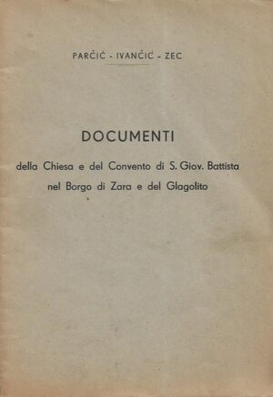 parčić, ivančić, zec: documenti  della chiesa e del convento di s. giov. battista nel borgo di zara e del glagolito