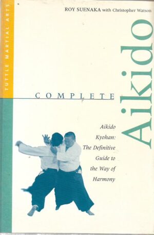 roy suenaka, christopher watson: complete aikido - the definitive guide to the way of harmony