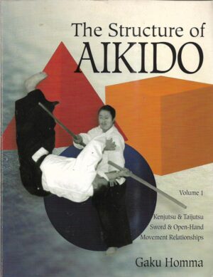 gaku homma: the structure of aikido - volume 1