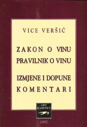 vice veršić: zakon o vinu - pravilnik o vinu - izmjene i dopune, komentari