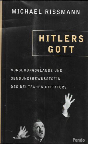 michael rissmann: hitlers gott - vorsehungsglaube und sendungsbewusstsein des deutschen diktators