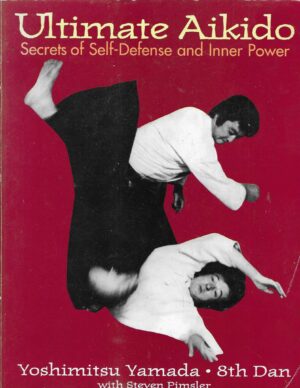 Yoshimitsu Yamada: Ultimate Aikido - Secrets of Self-Defense and Inner Power
