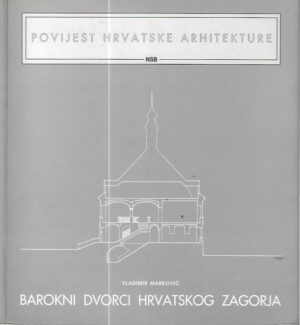vladimir marković: barokni dvorci hrvatskog zagorja (povijest hrvatske arhitekture)