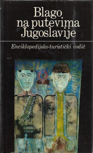 nebojša tomašević (ur.): blago na putevima jugoslavije - enciklopedijsko-turistički vodič