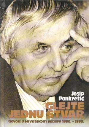 josip pankretić: glejte jednu stvar - govori u hrvatskom saboru 1990. - 2000.