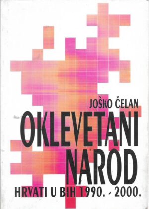 joško Čelan: oklevetani narod - hrvati u bih 1990. - 2000.