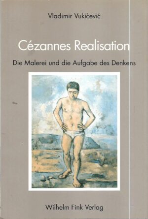 vladimir vukićević: cezannes realisation, die malerei und die aufgabe des denkens
