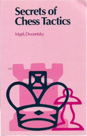 mark dvoretsky: secrets of chess tactics