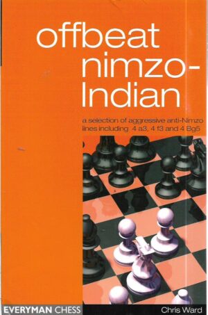 chris ward: offbeat nimzo-indian, a selection of aggresive anti-nimzo lines including 4 a3, 4 f3 and 4 bg5